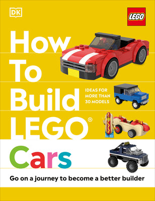 Cover Image for How to Build Lego Cars: Go on a Journey to Become a Better Builder -- Nate Dias, Hardcover