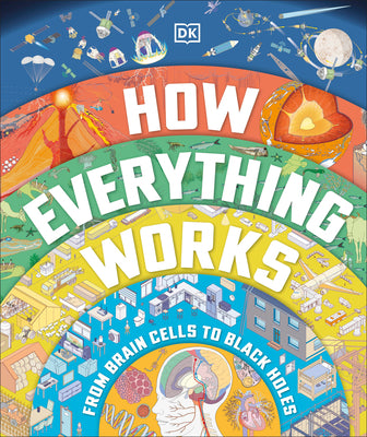Cover Image for How Everything Works: From Brain Cells to Black Holes -- DK, Hardcover