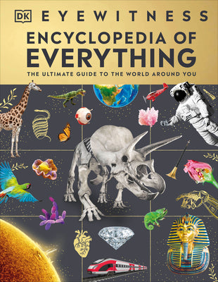 Cover Image for Eyewitness Encyclopedia of Everything: The Ultimate Guide to the World Around You -- DK, Hardcover