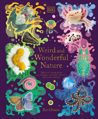 Cover Image for Weird and Wonderful Nature: Tales of More Than 100 Unique Animals, Plants, and Phenomena -- Ben Hoare, Hardcover