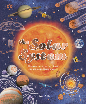 Cover Image for The Solar System: Discover the Mysteries of Our Sun and Neighboring Planets -- Sophie Allan, Hardcover