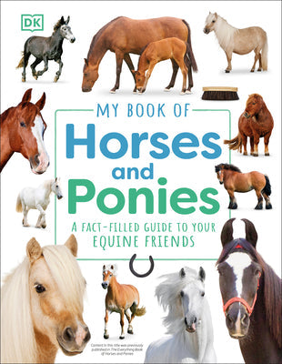 My Book of Horses and Ponies: A Fact-Filled Guide to Your Equine Friends -- DK, Hardcover