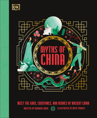 Cover Image for Myths of China: Meet the Gods, Creatures, and Heroes of Ancient China -- Xiaobing Wang, Hardcover