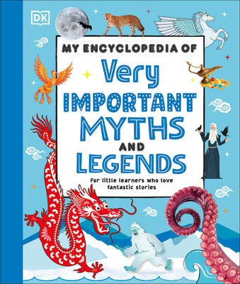Cover Image for My Encyclopedia of Very Important Myths and Legends: For Little Learners Who Love Fantastic Stories -- DK, Hardcover