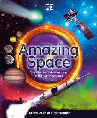 Cover Image for Amazing Space: The Most Incredible Features of the Known Universe -- Sophie Allan, Hardcover
