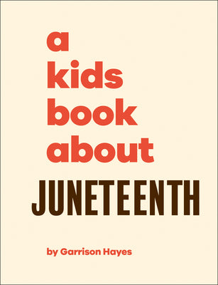 Cover Image for A Kids Book about Juneteenth -- Garrison Hayes, Hardcover