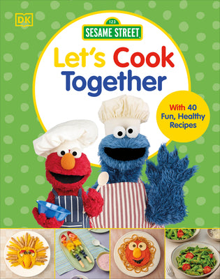 Cover Image for Sesame Street Let's Cook Together: With 40 Fun, Healthy Recipes -- DK, Hardcover
