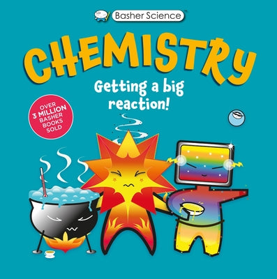 Cover Image for Basher Science: Chemistry: Getting a Big Reaction -- Simon Basher, Hardcover