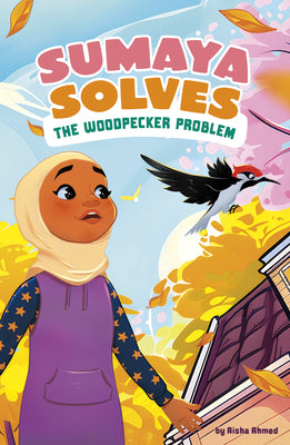 Cover Image for Sumaya Solves the Woodpecker Problem -- Aisha Ahmed, Paperback