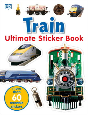 Cover Image for Ultimate Sticker Book: Train: More Than 60 Reusable Full-Color Stickers [With More Than 60 Reusable Full-Color Stickers] -- DK, Paperback