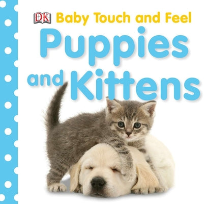 Cover Image for Baby Touch and Feel: Puppies and Kittens -- DK, Board Books