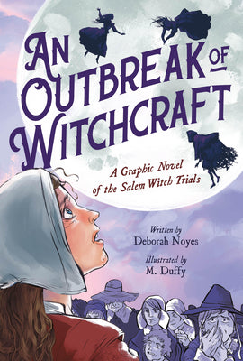 Cover Image for An Outbreak of Witchcraft: A Graphic Novel of the Salem Witch Trials -- Deborah Noyes, Paperback