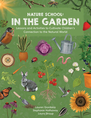 Cover Image for Nature School: In the Garden: Lessons and Activities to Cultivate Children's Connection to the Natural World -- Stephanie Hathaway, Paperback