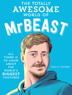 Cover Image for The Totally Awesome World of Mrbeast: Learn All There Is to Know about the World's Biggest Youtuber -- Neal E. Fischer, Paperback