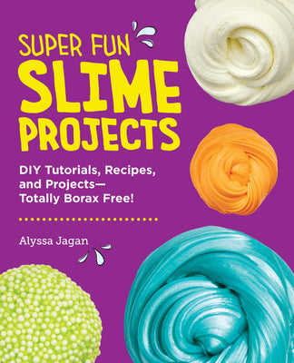 Cover Image for Super Fun Slime Projects: DIY Tutorials, Recipes, and Projects--Totally Borax Free! -- Alyssa Jagan, Paperback
