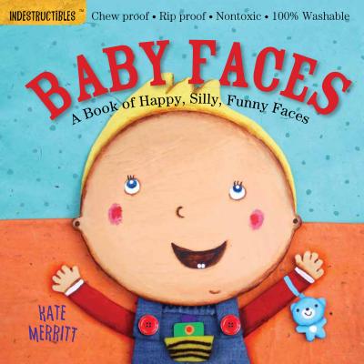 Cover Image for Indestructibles: Baby Faces: A Book of Happy, Silly, Funny Faces: Chew Proof - Rip Proof - Nontoxic - 100% Washable (Book for Babies, Newborn Books, S -- Kate Merritt, Paperback