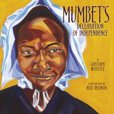 Cover Image for Mumbet's Declaration of Independence -- Gretchen Woelfle, Hardcover