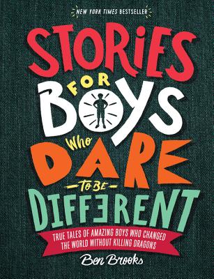 Cover Image for Stories for Boys Who Dare to Be Different: True Tales of Amazing Boys Who Changed the World Without Killing Dragons -- Ben Brooks, Hardcover