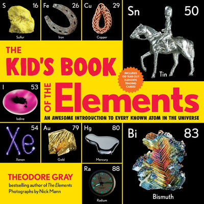 Cover Image for The Kid's Book of the Elements: An Awesome Introduction to Every Known Atom in the Universe -- Theodore Gray, Paperback