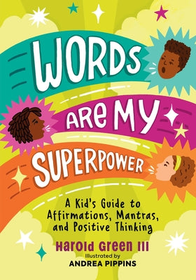 Cover Image for Words Are My Superpower: A Kid's Guide to Affirmations, Mantras, and Positive Thinking -- Harold Green III, Paperback