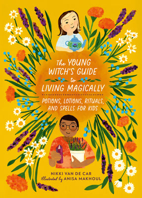 Cover Image for The Young Witch's Guide to Living Magically: Potions, Lotions, Rituals, and Spells for Kids -- Nikki Van De Car, Hardcover