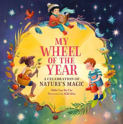 My Wheel of the Year: A Celebration of Nature's Magic -- Nikki Van De Car, Hardcover