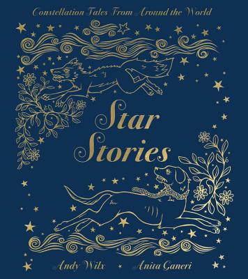 Cover Image for Star Stories: Constellation Tales from Around the World -- Anita Ganeri, Hardcover