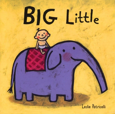 Cover Image for Big Little: (A Playful Concept Book of Opposites for Babies and Toddlers) -- Leslie Patricelli, Board Books
