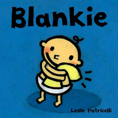 Cover Image for Blankie: (A Comforting Story about Security Objects and Letting Go for Babies and Toddlers) -- Leslie Patricelli, Board Books