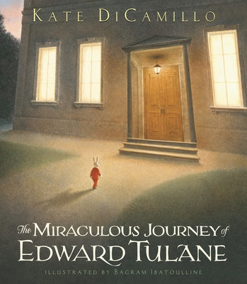The Miraculous Journey of Edward Tulane: (A Heartwarming Tale of a China Rabbit's Quest for Love & Belonging - A Middle-Grade Chapter Book for Kids Ag -- Kate DiCamillo, Hardcover