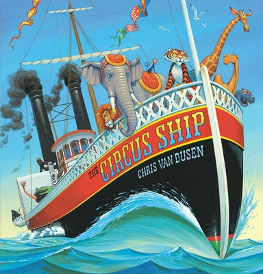 Cover Image for The Circus Ship: (A Rhyming Adventure of Circus Animals Finding a New Home - For Preschoolers, Kindergarteners, and 1st-3rd Graders Ages 4-8) -- Chris Van Dusen, Hardcover