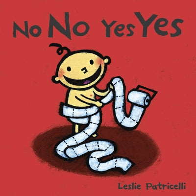Cover Image for No No Yes Yes: (A Gentle Introduction to Manners, Behavior, and Making Good Choices for Babies and Toddlers) -- Leslie Patricelli, Board Books