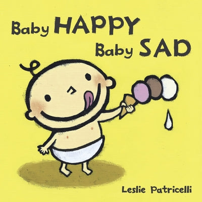 Cover Image for Baby Happy Baby Sad: (A Gentle Introduction to Emotions and Big Feelings for Babies and Toddlers) -- Leslie Patricelli, Board Books