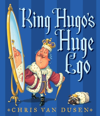 Cover Image for King Hugo's Huge Ego -- Chris Van Dusen, Hardcover