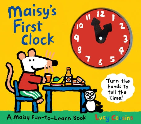 Cover Image for Maisy's First Clock: A Maisy Fun-To-Learn Book (an Interactive Board Book with Moveable Clock Hands - Learn to Tell Time with Maisy the Mouse - For To -- Lucy Cousins, Board Books