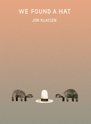 We Found a Hat -- Jon Klassen, Hardcover