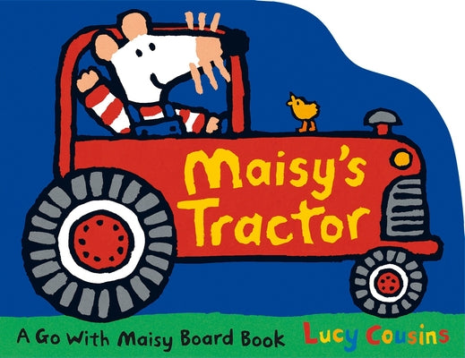 Cover Image for Maisy's Tractor: (A Tractor-Shaped Board Book about Maisy the Mouse's Farm Adventure for Toddlers) -- Lucy Cousins, Board Books