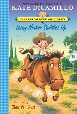 Cover Image for Leroy Ninker Saddles Up: Tales from Deckawoo Drive, Volume One (a Funny and Heartwarming Cowboy Adventure - An Early Chapter Book for Kids) -- Kate DiCamillo, Paperback