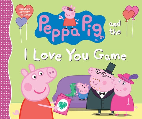 Cover Image for Peppa Pig and the I Love You Game: (A Delightful Valentine's Day Tale Celebrating Love, Family, and Friendship - Perfect for Toddlers, Preschoolers, a -- Candlewick Press, Hardcover
