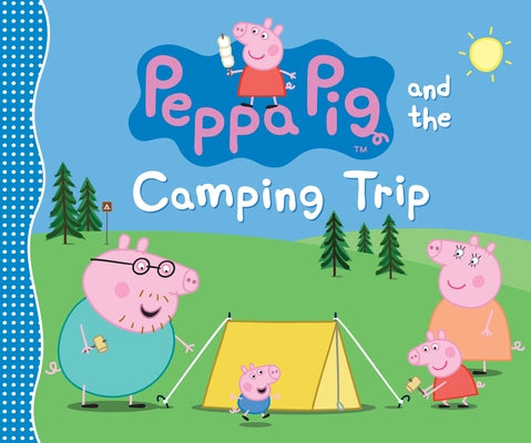 Cover Image for Peppa Pig and the Camping Trip: (A Family Adventure Exploring Nature, Stargazing, and Togetherness - Perfect for Toddlers, Preschoolers, and Kids Ages -- Candlewick Press, Hardcover