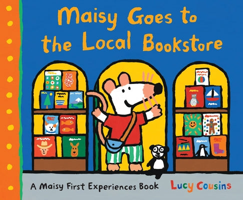 Cover Image for Maisy Goes to the Local Bookstore: A Maisy First Experiences Book -- Lucy Cousins, Hardcover