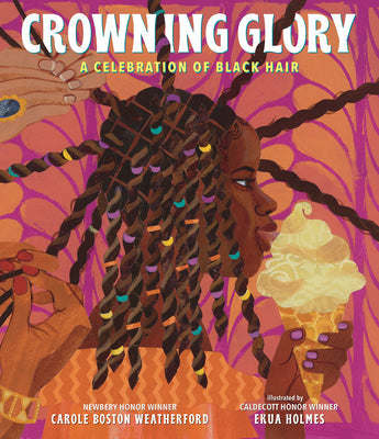 Crowning Glory: A Celebration of Black Hair -- Carole Boston Weatherford, Hardcover