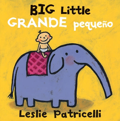 Cover Image for Big Little / Grande Pequeño: (A Playful Bilingual Spanish-English Concept Book of Opposites for Babies and Toddlers) -- Leslie Patricelli, Board Books