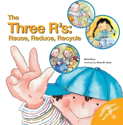 Cover Image for The Three R'S: Reuse, Reduce, Recycle -- Nuria Roca, Paperback