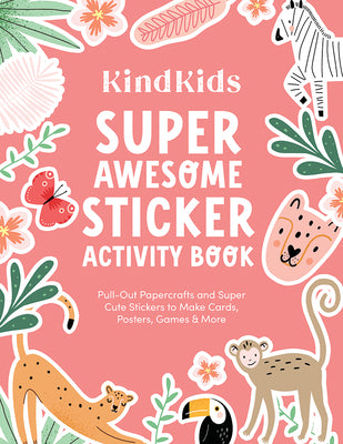 Cover Image for Kindkids Super Awesome Sticker Activity Book: Pull-Out Papercrafts and Super Cute Stickers to Make Cards, Posters, Games & More -- Better Day Books, Paperback