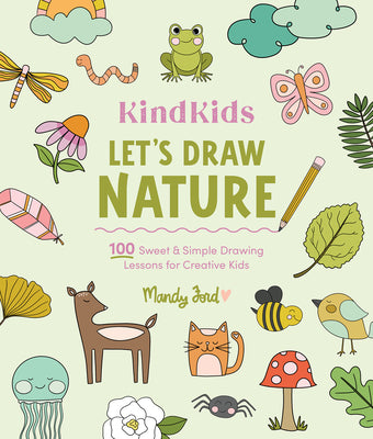 Cover Image for Kindkids Let's Draw Nature: 100 Sweet and Simple Drawing Lessons for Creative Kids -- Mandy Ford, Paperback