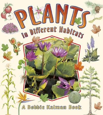 Cover Image for Plants in Different Habitats -- Bobbie Kalman, Paperback
