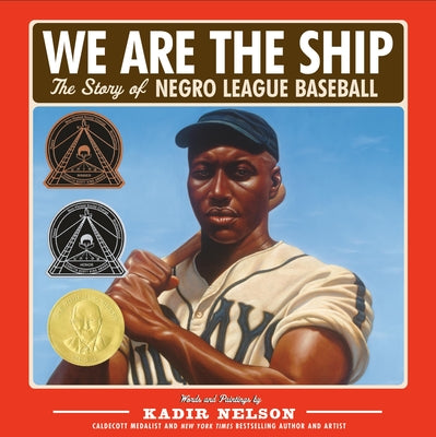 Cover Image for We Are the Ship: The Story of Negro League Baseball (Coretta Scott King Author Award Winner) -- Kadir Nelson, Hardcover