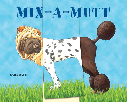 Cover Image for Mix-A-Mutt: Make Your Own Wacky Canine! -- Sara Ball, Board Books