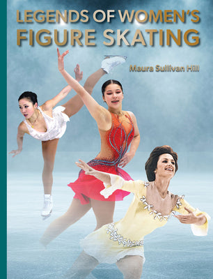 Cover Image for Legends of Women's Figure Skating -- Maura Sullivan Hill, Hardcover